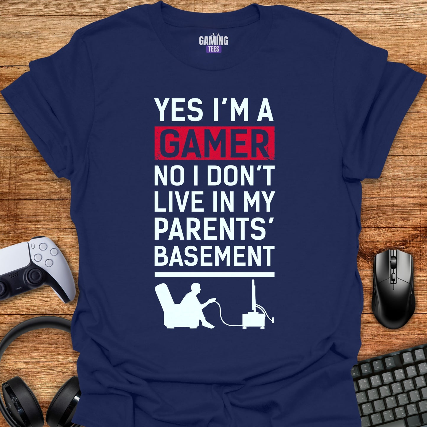 I'm A Gamer No I Don't Live In My Parents Basement