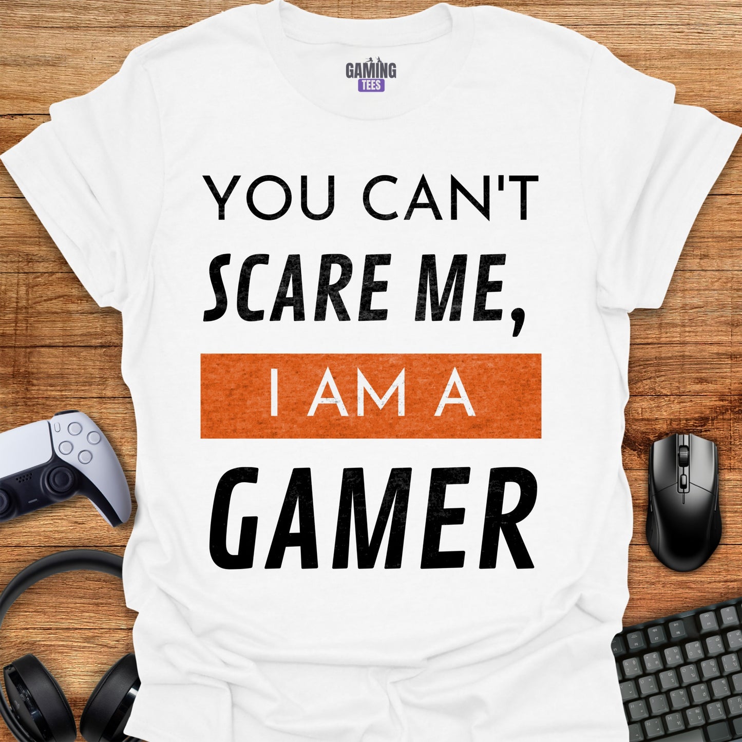 You Can't Scare Me I'm a Gamer