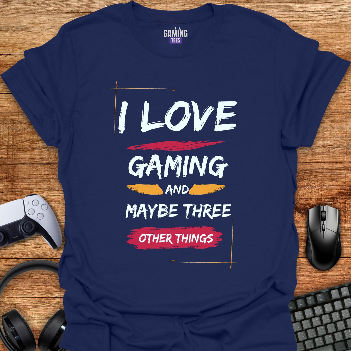 I love Gaming Maybe 3 Other Things
