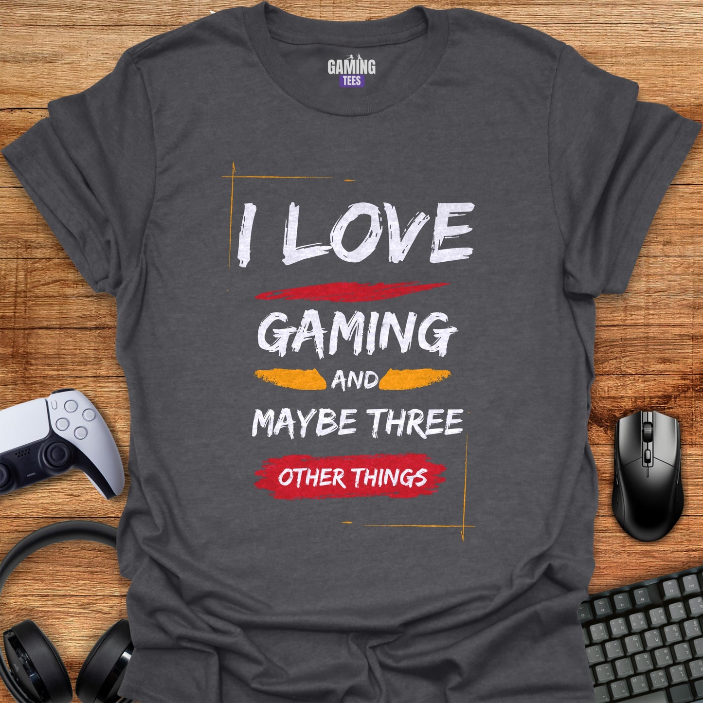I love Gaming Maybe 3 Other Things