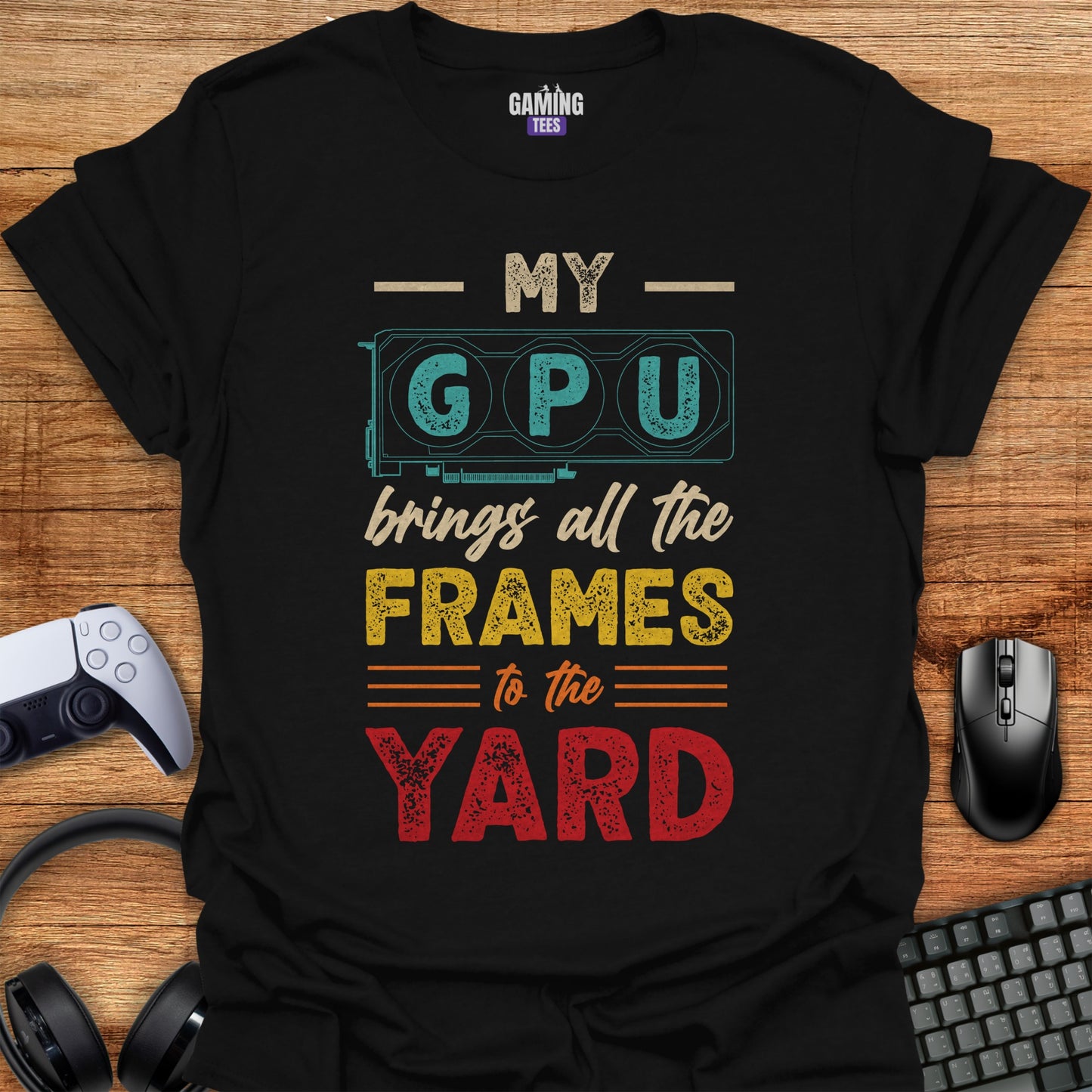 My GPU Brings All the Frames To The Yard