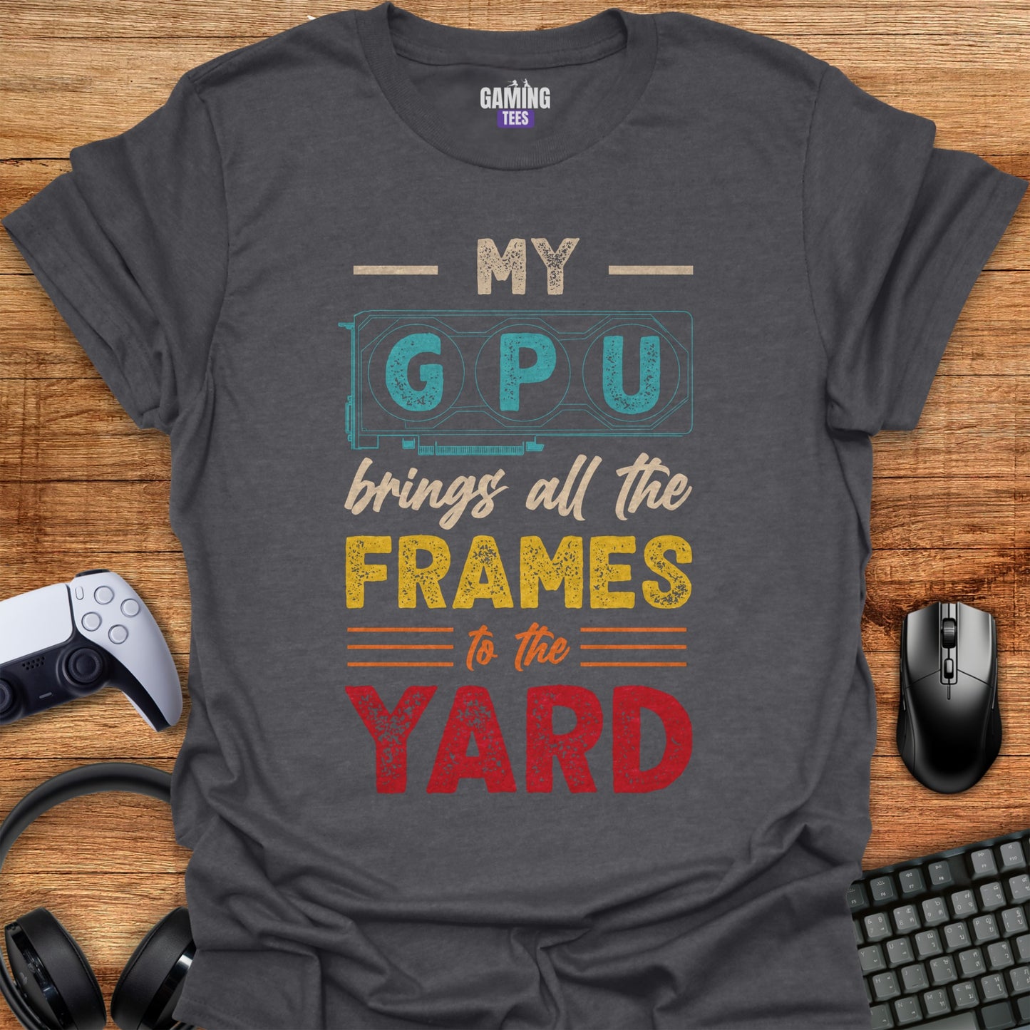 My GPU Brings All the Frames To The Yard