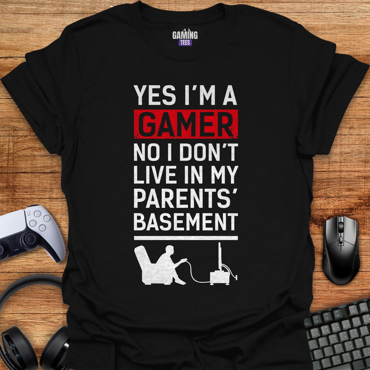 I'm A Gamer No I Don't Live In My Parents Basement
