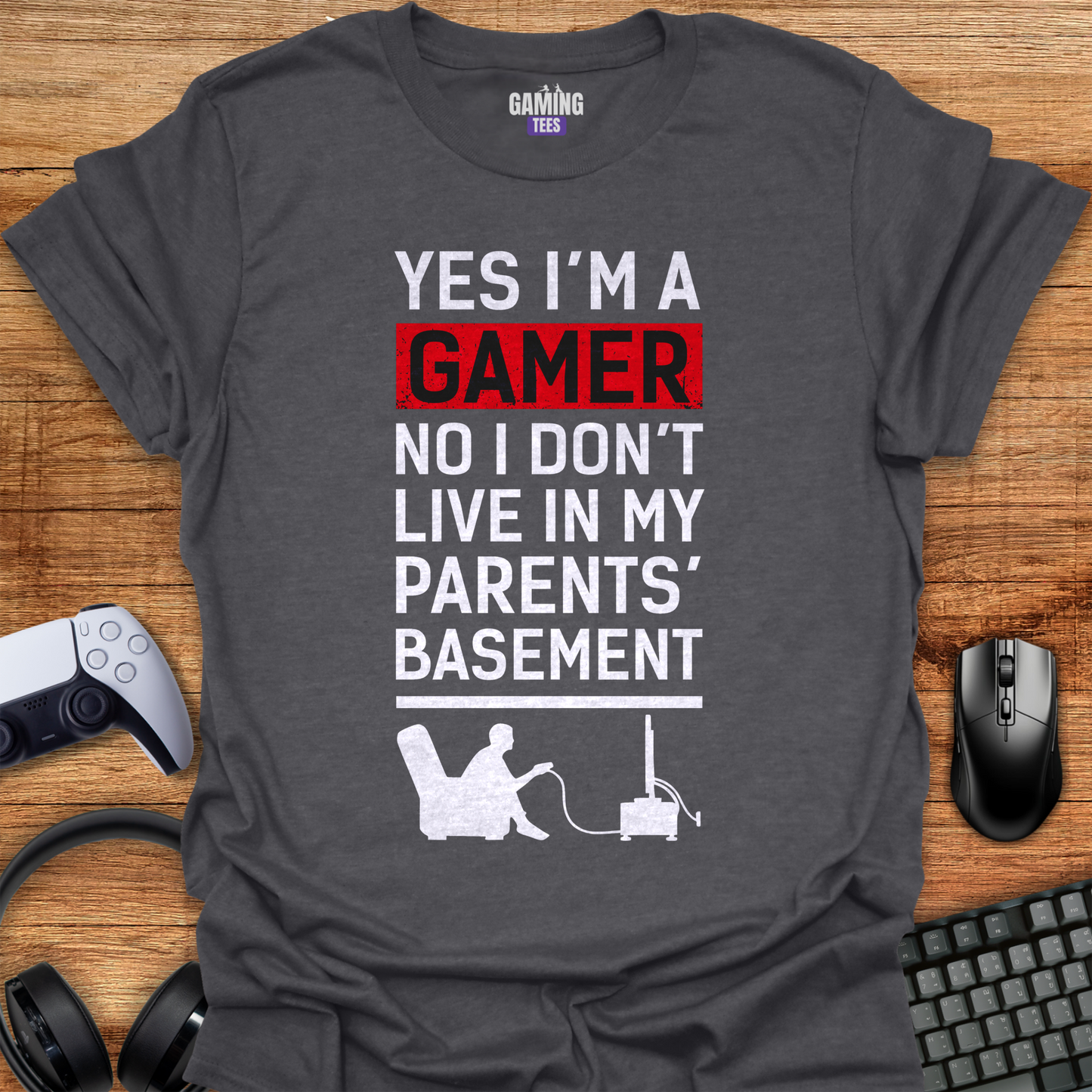 I'm A Gamer No I Don't Live In My Parents Basement