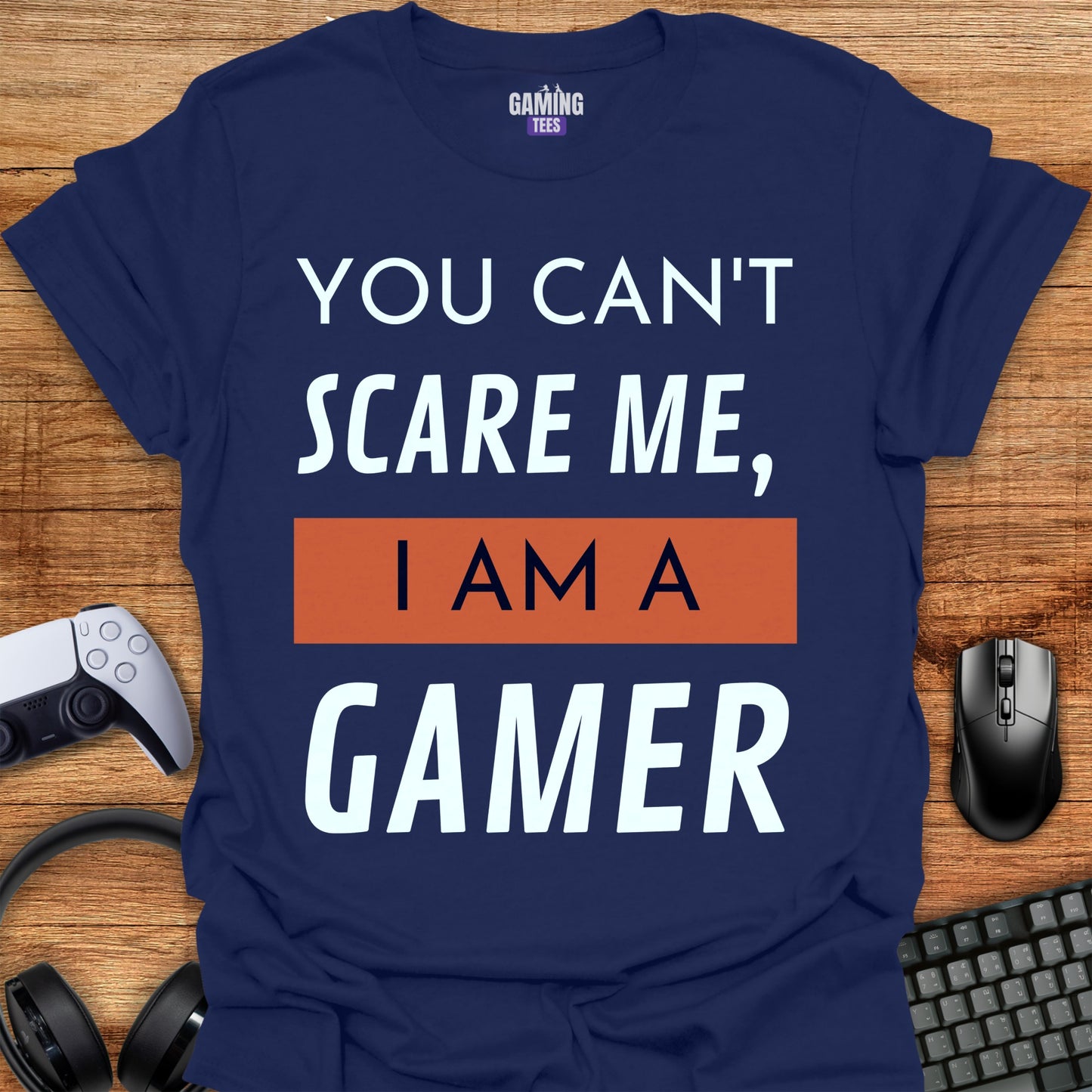 You Can't Scare Me I'm a Gamer