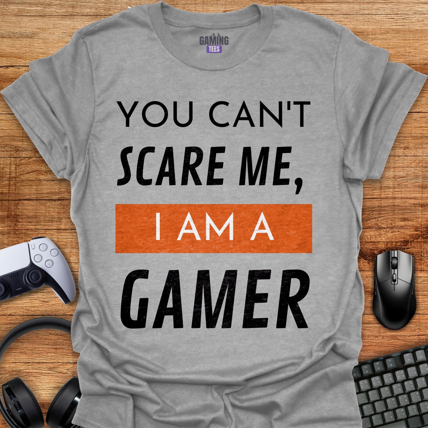 You Can't Scare Me I'm a Gamer