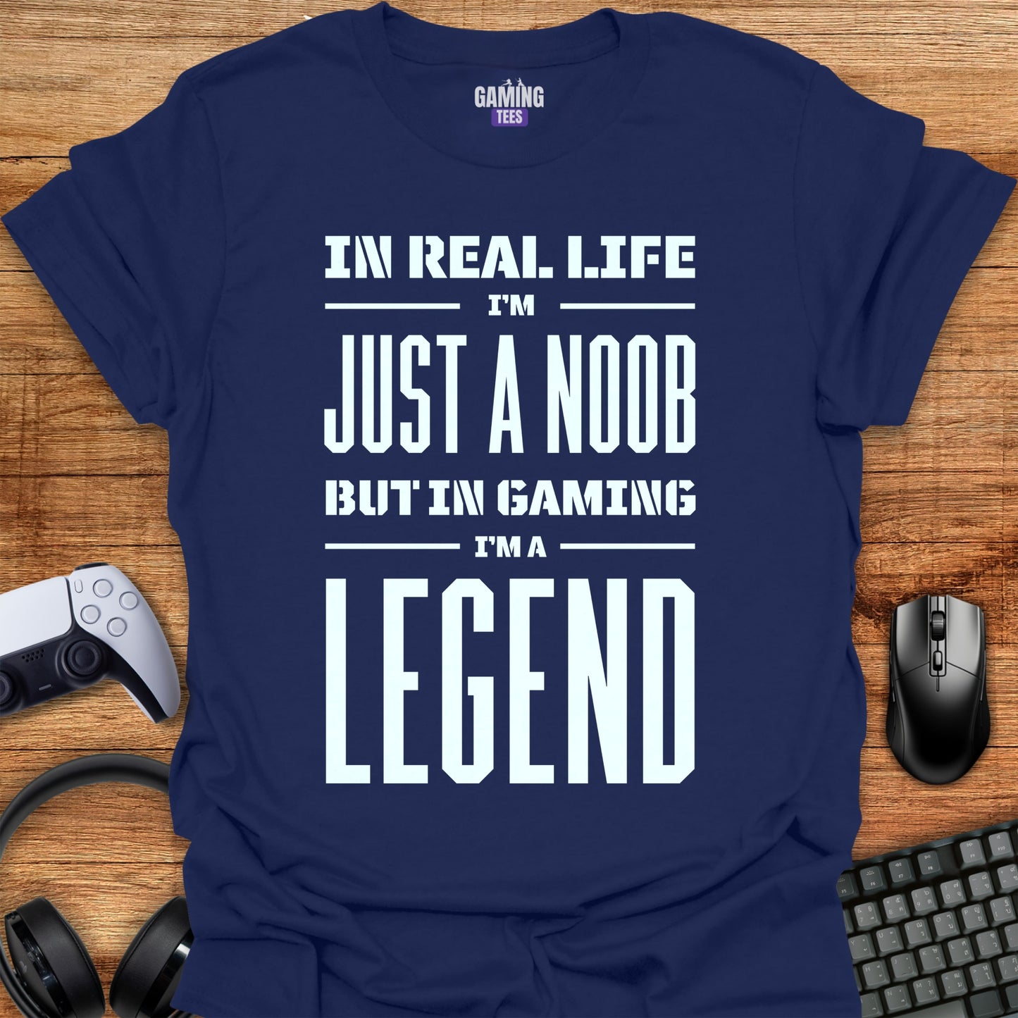 In Real Life I'm a Noob but in Gaming I'm a Legend