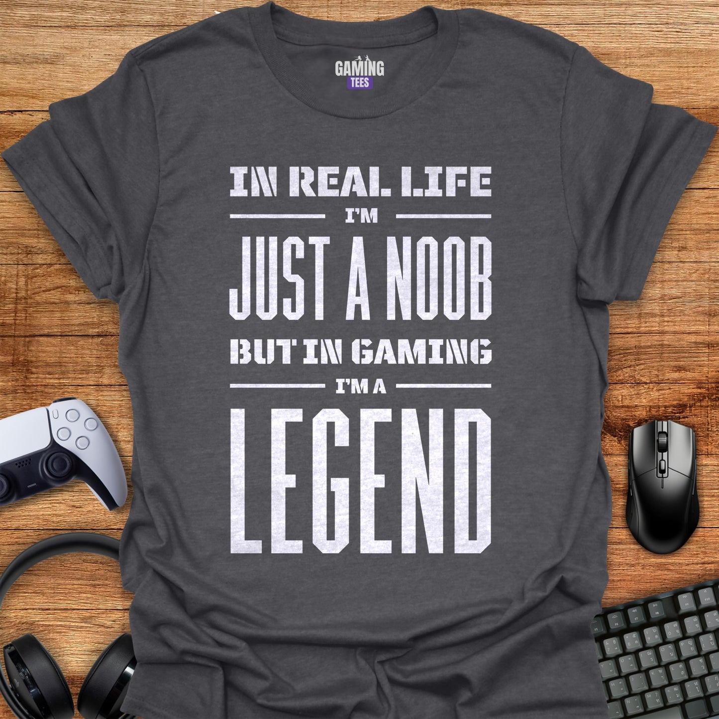 In Real Life I'm a Noob but in Gaming I'm a Legend