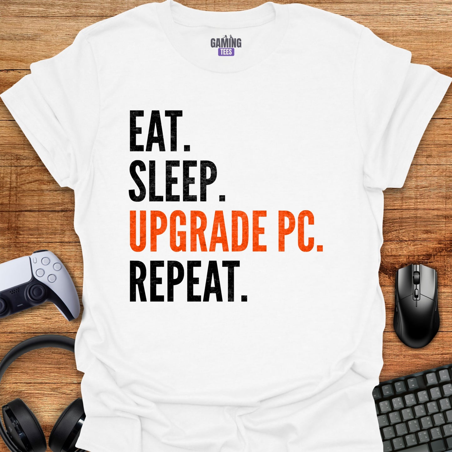 Eat Sleep Upgrade PC Repeat