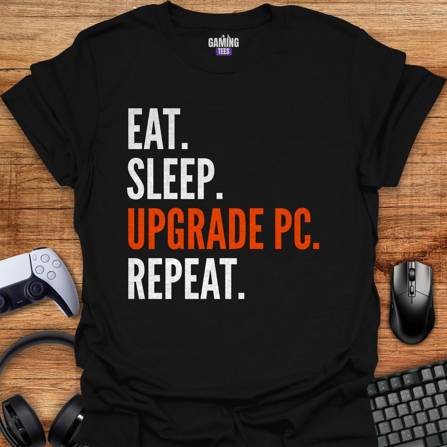 Eat Sleep Upgrade PC Repeat