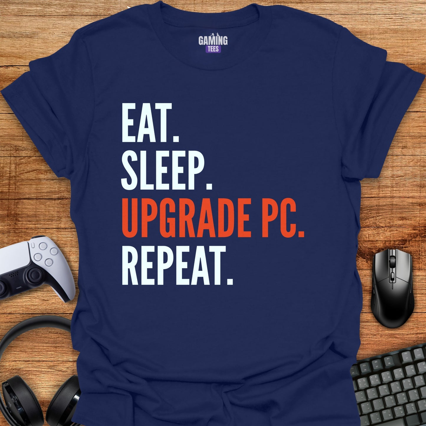 Eat Sleep Upgrade PC Repeat