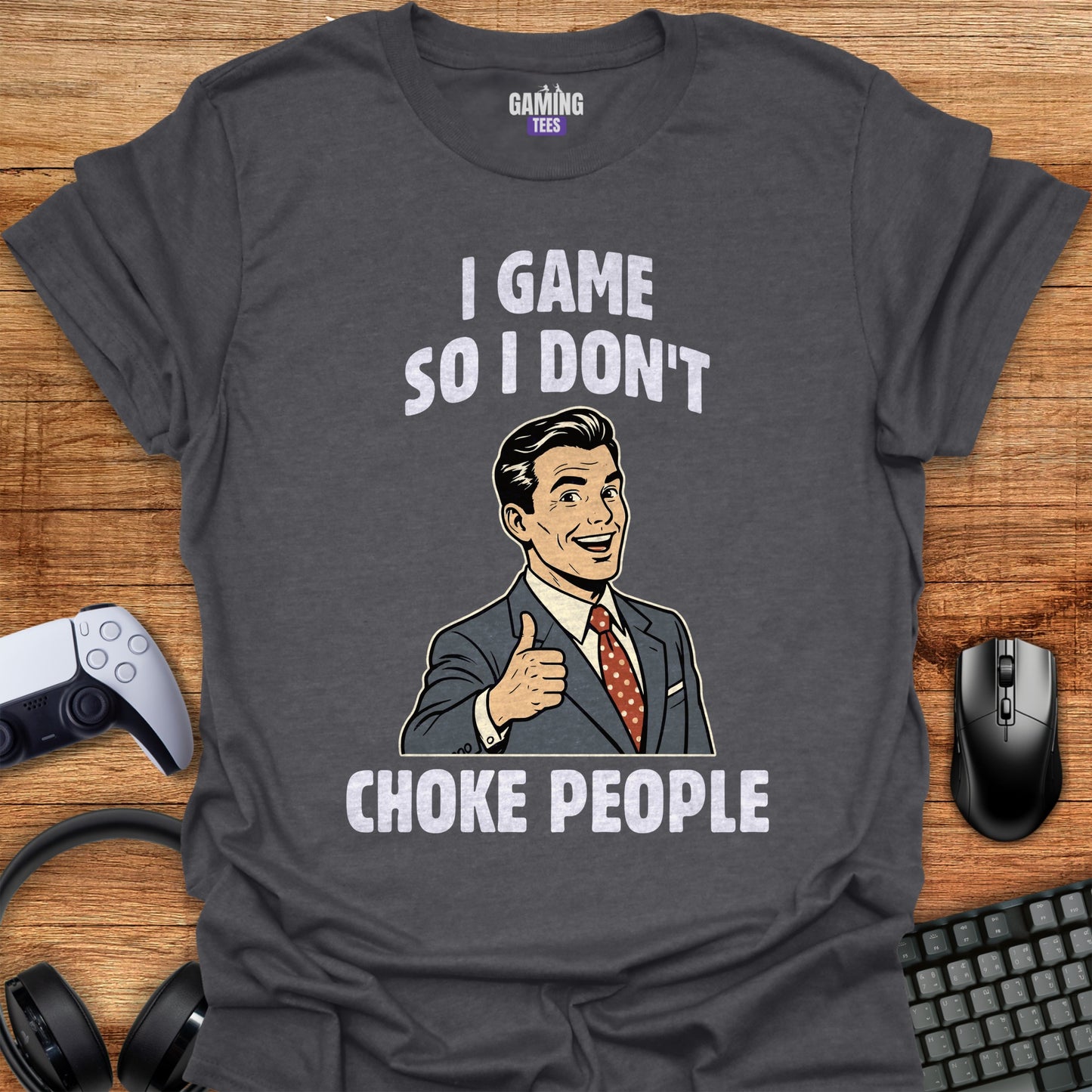 I game so i don't choke people